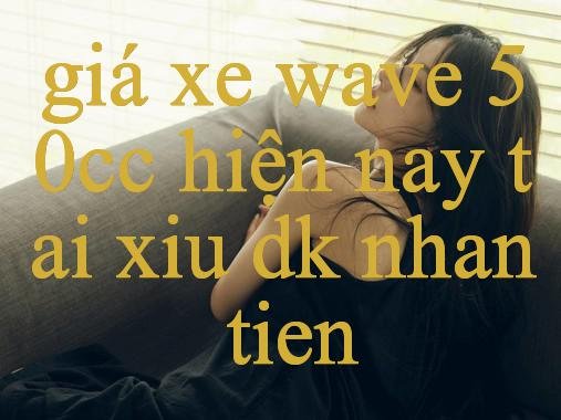 Giá Xe Wave 50Cc Hiện Nay Hướng Dẫn Toàn Diện Về Trang Đánh Bạc Quay Thú Vị Và Đẳng Cấp Nhất Hiện Nay