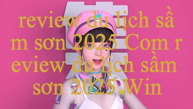 Khám Phá Toàn Diện Về Review Du Lịch Sầm Sơn 2025 Địa Chỉ Cá Cược Trực Tuyến Tin Cậy Và An Toàn Nhất Hiện Nay